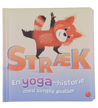 Forlaget Bolden Bog - Stræk - En Yoga-Historie Med Simple Øvelse Forlaget Bolden Bog - Stræk - En Yoga-Historie Med Simple Øvelse